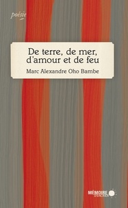 Marc Alexandre Oho Bambe - De terre, de mer, d'amour et de feu.