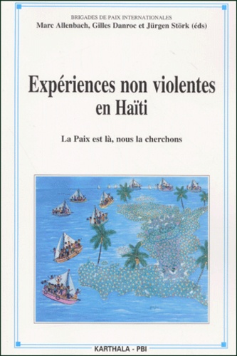 Marc Allenbach et Gilles Danroc - Expériences non violentes en Haïti - La paix est là, nous la cherchons.