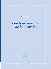 Marc Alyn - Forêts domaniales de la mémoire.