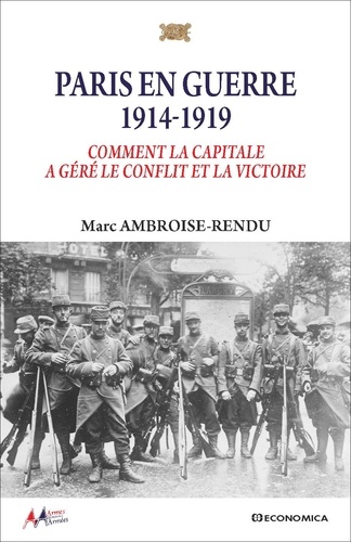 Paris en guerre 1914-1919. Comment la capitale a géré le conflit et la victoire