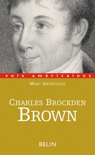 Marc Amfreville - Charles Brockden Brown. La Part Du Doute.