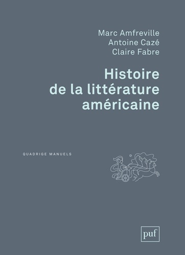 Marc Amfreville et Antoine Cazé - Histoire de la littérature américaine.