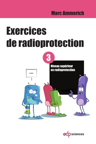Exercices de radioprotection - Tome 3. Niveau supérieur en radioprotection