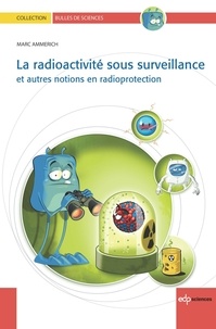 Marc Ammerich - La radioactivité sous surveillance - et autres notions en radioprotection.