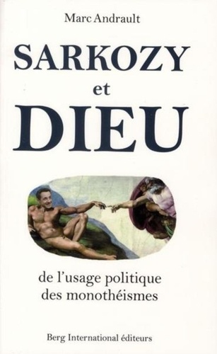 Marc Andrault - Sarkozy et Dieu - De l'usage politique des monothéismes.