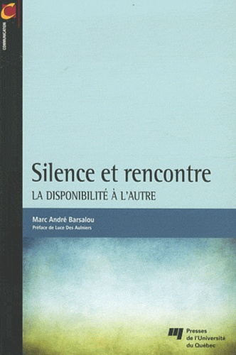 Marc-André Barsalou - Silence et rencontre - La disponibilité à l'autre.