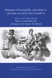 Marc André Bernier et Marie-Laure Girou Swiderski - Madame d'Arconville, moraliste et chimiste au siècle des Lumières - Edition critique.
