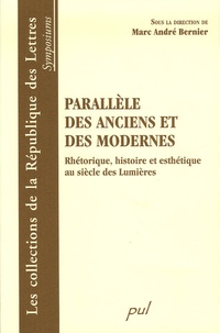 Marc André Bernier - Parallèle des anciens et des modernes - Rhétorique, histoire et esthétique au siècle des Lumières.
