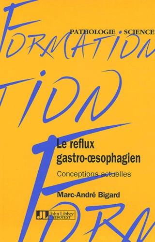 Marc-André Bigard - Le reflux gastro-oesophagien : conceptions actuelles.