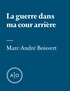 Marc-André Boisvert - La guerre dans ma cour arrière.