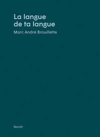 Marc André Brouillette - La langue de ta langue.