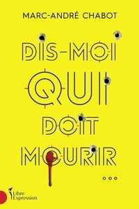 Marc-André Chabot - Dis-moi qui doit mourir....