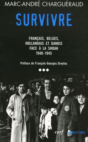 Marc-André Charguéraud - Les témoins de la Shoah - Volume 3, Survivre - Français, Belges, Hollandais et Danois face à la Shoah 1939-1945.