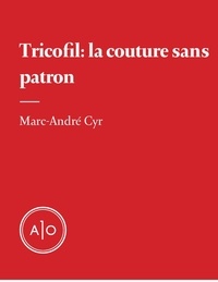 Marc-André Cyr - Tricofil: la couture sans patron.