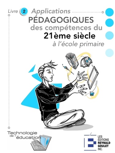 Marc-André Girard - Applications pédagogiques des compétences du 21e siècle à l'école primaire - Livre 2. Activités pour les 6-11 ans.