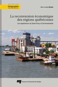 Marc-André Houle - La reconversion économique des régions québécoises - Les expériences de Sorel-Tracy et Drummondville.