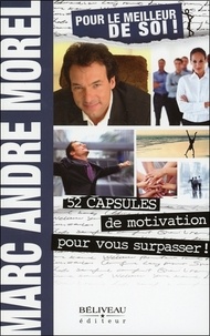 Marc-André Morel - Pour le meilleur de soi ! - 52 capsules de motivation pour vous surpasser !.
