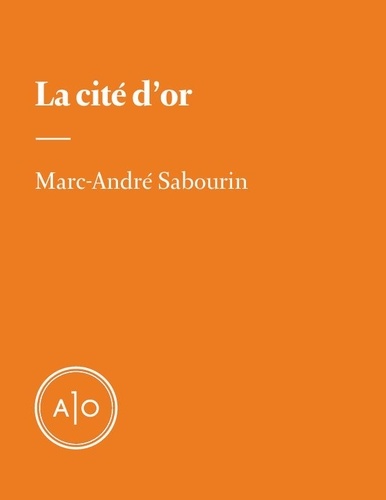 Marc-André Sabourin - La cité d’or.