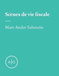 Marc-André Sabourin - Scènes de vie fiscale.