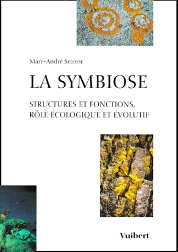 Marc-André Selosse - La Symbiose. Structures Et Fonctions, Role Ecologique Et Evolutif.
