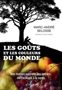 Téléchargements ebook gratuits en ligne Les goûts et les couleurs du monde  - Une histoire naturelle des tannins, de l'écologie à la santé 9782330126797