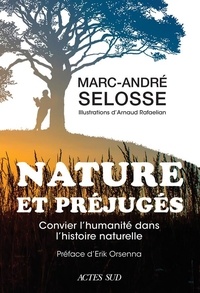 Marc-André Selosse et Arnaud Rafaelian - Nature et préjugés - Convier l'humanité dans l'histoire naturelle.