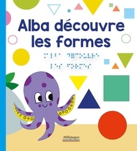 Marc Angelier et Marie Oddoux - Les découvertes d'Alba  : Alba découvre les formes.