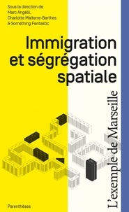 Marc Angélil et Charlotte Malterre-Barthes - Immigration et ségrégation spatiale - L'exemple de Marseille.