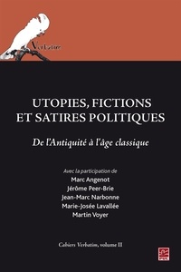 Marc Angenot et Jérémie Peer-Brie - Cahiers Verbatim - Volume 2, Utopies, fictions et satires politiques de l'Antiquité à l'âge classique.