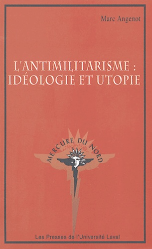 Marc Angenot - L'antimilitarisme : idéologie et utopie.