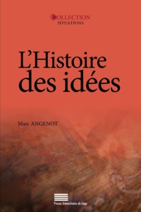 Marc Angenot - L'histoire des idées - Problématiques, objets, concepts, méthodes, enjeux, débats.