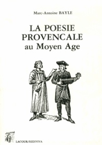 Marc-Antoine Bayle - La poésie provençale au Moyen Age.