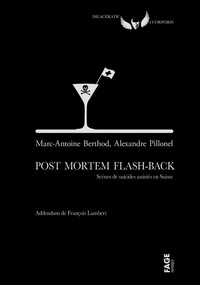 Marc-Antoine Berthod et Alexandre Pillonel - Post Mortem Flash-Back - Scènes de suicides assistés en Suisse.