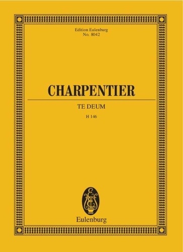 Marc-Antoine Charpentier - Eulenburg Miniature Scores  : Te Deum - H 146. mixed choir (SATB) with solo parts (SSATB) and orchestra. Partition d'étude..