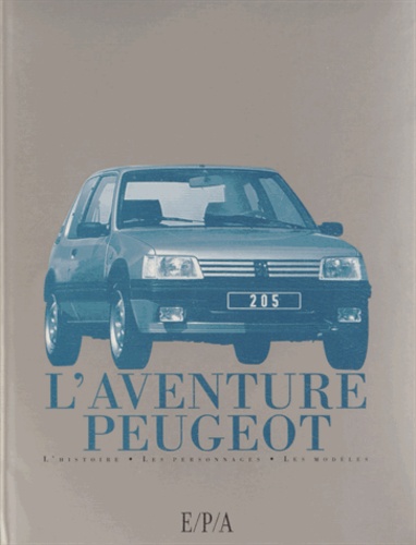 Marc-Antoine Colin et Jean-Pierre Dauliac - L'aventure Peugeot - L'histoire, les personnages, les modèles.