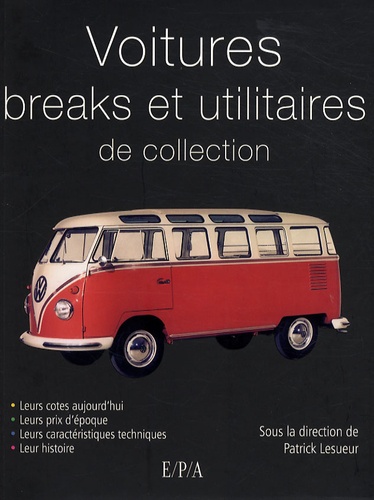 Marc-Antoine Colin et Jean-Pierre Dauliac - Voitures breaks et utilitaires légers de collection.