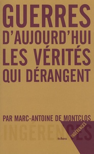 Marc-Antoine de Pérouse de Montclos - Guerres d'aujourd'hui - Les vérités qui dérangent.