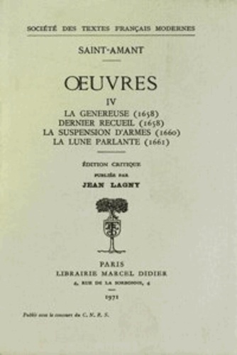 Marc-Antoine de Saint-Amant - Oeuvres - Tome 4 : La Généreuse (1658), Dernier Recueil (1658), La suspension d'armes (1660), La Lune parlante (1661).