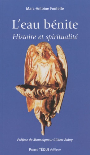 Marc-Antoine Fontelle - L'eau bénite - Histoire de spiritualité.