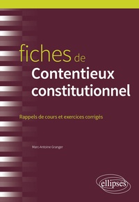 Marc-Antoine Granger - Fiches de contentieux constitutionnel - Rappels de cours et exercices corrigés.