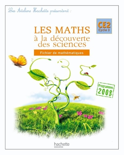 Marc Antoine et Olivier Burger - Les maths à la découverte des sciences CE2.