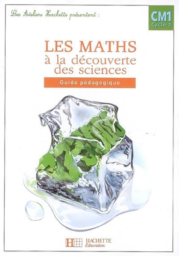 Marc Antoine et Gilles Beaufils - Les maths à la découverte des sciences CM1 - Guide pédagogique.