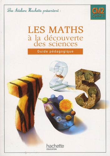 Marc Antoine et Olivier Burger - Les maths à la découverte des sciences CM2 - Guide pédagogique.