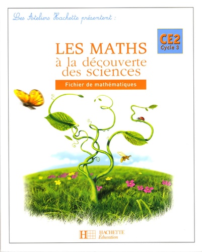 Marc Antoine et Olivier Burger - Les Maths à la découverte des sciences - Fichier de mathématiques CE2.