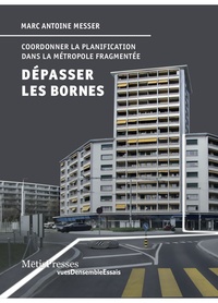 Marc Antoine Messer - Dépasser les bornes - Coordonner la planification dans la métropole fragmentée.