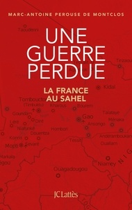Marc-Antoine PÉROUSE DE MONTCLOS - Une guerre perdue - La France au Sahel.