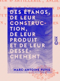 Marc-Antoine Puvis - Des Étangs, de leur construction, de leur produit et de leur desséchement.