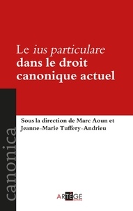 Marc Aoun - Le ius particulare dans le droit canonique actuel.