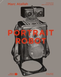 Marc Atallah - Portrait-Robot - Les multiples visages de l'humanité.