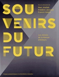 Marc Atallah et Frédéric Jaccaud - Souvenirs du Futur - Les miroirs de la Maison d'Ailleurs.